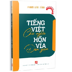 Tiếng Việt chữ nghĩa hồn vía dân gian - Tiếng nước ta - Phạm Văn Tình