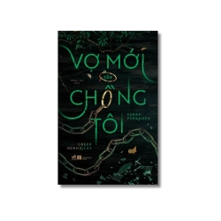 Vợ mới của chồng tôi - Greer Hendricks ; Sarah Pekkanen