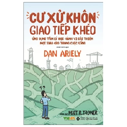 Cư Xử Khôn Giao Tiếp Khéo - Dan Ariely