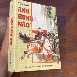 ANH HÙNG NÁO - TÔ CHẨN (XB 2001) 492976
