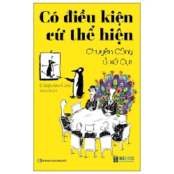 Có Điều Kiện Cứ Thể Hiện - Chuyện Công Ở Xứ Cụt - BJ Gallagher, Warrent H. Schmidt