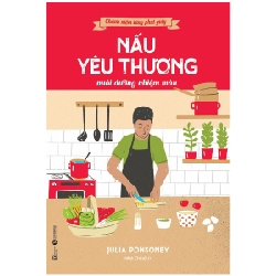 Chánh niệm từng phút giây - Nấu yêu thương nuôi dưỡng nhiệm màu - Julia Ponsonby 2022 New 100% HCM.PO