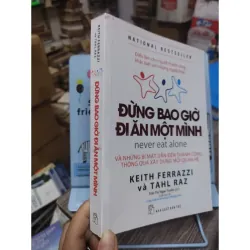 Sách: Đừng bao giờ đi ăn một mình - TG: Keith Ferrazzi và Tahl Raz (B1) 934813