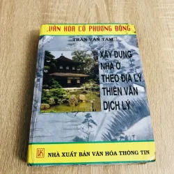XÂY DỰNG NHÀ Ở THEO ĐỊA LÝ – THIÊN VĂN – DỊCH LÝ – Trần Văn Tâm