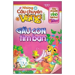 Câu Chuyện Nhỏ Bài Học Lớn - Những Câu Chuyện Vàng - Gấu Con Tìm Bạn (2022) - Song Dương