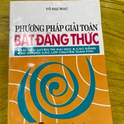 PHƯƠNG PHÁP GIẢI TOÁN BẤT ĐẲNG THỨC- VÕ ĐẠI MAU
