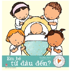 Xôn Xao Đầu Đời - Em Bé Từ Đâu Đến - Pauline Oud (Mới 100%) Kiến thức, kỹ năng sống cho trẻ, NXB Kim Đồng - SÁCH ĐẠI HỌC
