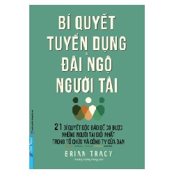 Bí Quyết Tuyển Dụng & Đãi Ngộ Người Tài  - Brian Tracy 27892