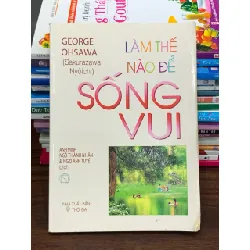 Làm thế nào để sống vui – George Ohsawa 563617