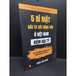 5 Bí mật đầu tư bất động sản ở Việt Nam kiếm bạc tỷ Trịnh Văn Mạnh mới 90% bẩn bìa, ố nhẹ, tróc gáy nhẹ 2022 HCM.ASB3010