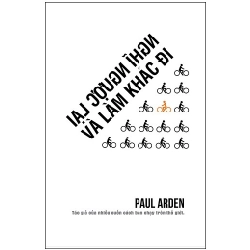 Nghĩ Ngược Lại Và Làm Khác Đi - Paul Arden