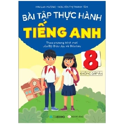 Bài Tập Thực Hành Tiếng Anh 8 (Không Đáp Án) - Theo Chương Trình Mới Của Bộ Giáo Dục Và Đào Tạo - Mai Lan Hương, Nguyễn Thị Thanh Tâm ASB.PO Oreka-Blogmeo120125