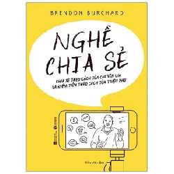 Nghề Chia Sẻ - Chia Sẻ Theo Cách Của Chuyên Gia Và Kiếm Tiền Theo Cách Của Triệu Phú - Brendon Burchard ASB.PO Oreka Blogmeo 230225