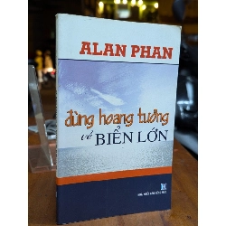 Đừng hoang tưởng về biển lớn - Alan Phan 199854
