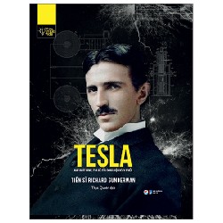 Những Trí Tuệ Vĩ Đại - Tesla Nhà Phát Minh, Cha Đẻ Của Dòng Điện Xoay Chiều (Bìa Cứng) - Tiến Sĩ Richard Gunderman