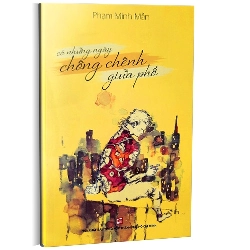 Có những ngày chông chênh giữa phố mới 100% Phạm Minh Mẫn 2021 HCM.PO 345142