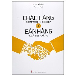 Chào Hàng Chuyên Nghiệp Để Bán Hàng Thành Công - Lưu Chí Văn