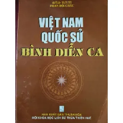 [Sách Cũ SCGR] VIỆT NAM QUỐC SỬ BÌNH DIỄN CA - PHAN BỘI CHÂU - 2005 - 260 trang LỊCH SỬ - CHÍNH TRỊ - TRIẾT HỌC ANTQ0709