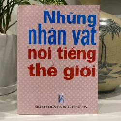 NHỮNG NHÂN VẬT NỔI TIẾNG THẾ GIỚI, bản bìa cứng (xb 1998)