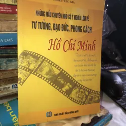 Những mẫu chuyện nhỏ có ý nghĩa lớn về tư tưởng, đạo đức, phong cách Hồ Chí Minh 