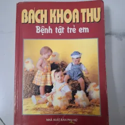 Bách khoa thư Bệnh tật trẻ em - Nhiều tác giả - Y học thường thức 1020828
