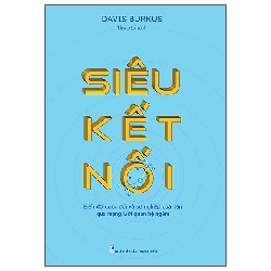 Siêu Kết Nối - Biến Đổi Cuộc Đời Và Sự Nghiệp Của Bạn Qua Mạng Lưới Quan Hệ Ngầm - David Burkus ASB.PO Oreka-Blogmeo120125