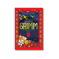 Tuyển tập truyện cổ Grim dịch từ nguyên bản tiếng Đức - Jacob Ludwing Karl Grim ; Wihlm Karl Grimm