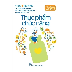 Y Học Và Sức Khỏe - Sống Khỏe Từ A Đến Z - Thực Phẩm Chức Năng (2025) - TS Trần Thị Hồng Loan, BS Trần Thụy Hương Quỳnh, Cao Văn Tuân