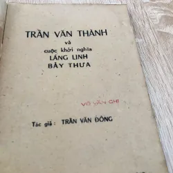 TRẦN VĂN THÀNH VÀ CUỘC KHỞI NGHĨA LÁNG LINH BẢY THƯA 960082
