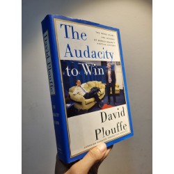 THE AUDACITY TO WIN : The Inside Story and Lessons of Barack Obama Historic Victory - David Plouffe