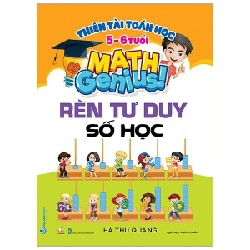 Thiên Tài Toán Học (5 - 6 Tuổi) - Rèn Tư Duy Số Học - Hà Thu Quang