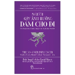 Người gây ảnh hưởng - Dám cho đi: Câu chuyện nhỏ về một ý tưởng có sức thuyết phục lớn nhất - Bob Burg and John David Mann 2021 New 100% HCM.PO