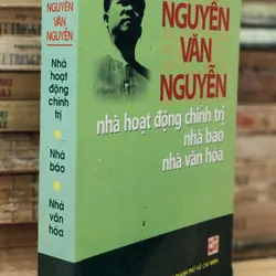 NGUYỄN VĂN NGUYỄN - Nhà hoạt động chính trị, nhà báo, nhà văn hóa (562 trang) 739411