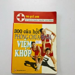 300 CÂU HỎI PHÒNG CHỮA BỆNH VIÊM KHỚP  - 235 trang, nxb: 2006