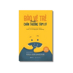 Bảo vệ trẻ trước chấn thương tâm lý - Maggie Kline ; Peter A. Levine