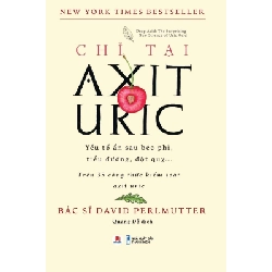 (TẶNG BOOKMARK) Chỉ Tại Axit Uric Bác sĩ David Perlmutter - Huy Hoàng Book SỨC KHỎE - THỂ THAO