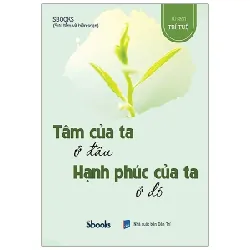 Tâm Của Ta Ở Đâu Hạnh Phúc Của Ta Ở Đó - Sbooks