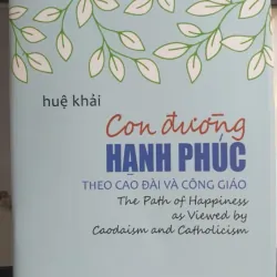Con Đường Hạnh Phúc Theo Cao Đài Và Công Giáo - Huệ Khải