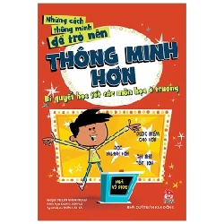 Những Cách Thông Minh Để Trở Nên Thông Minh Hơn - Bí Quyết Học Tốt Các Môn Học Ở Trường - Helen Greathead, David Semple