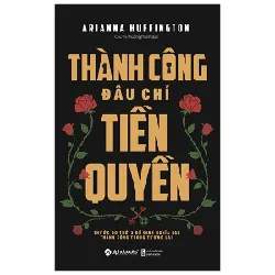 Thành Công Đâu Chỉ Tiền Quyền - Arianna Huffington