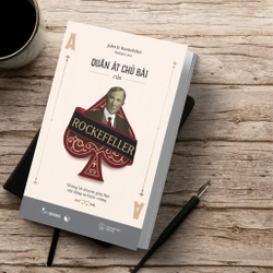Quân Át Chủ Bài Của Rockefeller - Những Lời Khuyên Giúp Bạn Xây Dựng Sự Thịnh Vượng 456620
