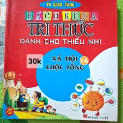 Bách Khoa Tri Thức Dành Cho Thiếu Nhi: Xã Hội Và Cuộc Sống
