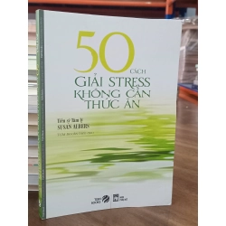 50 cách giải stress không cần thức ăn - Ts Susan Albers