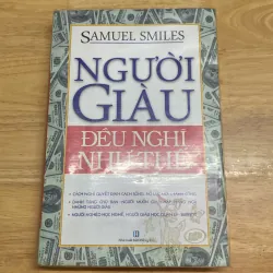 NGƯỜI GIÀU ĐỀU NGHĨ NHƯ THẾ - Samuel Smiles 799551