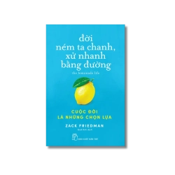 Đời ném ta chanh, xử nhanh bằng đường: Cuộc đời là những chọn lựa - Zack Friedman