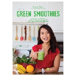 Green Smoothies - Giảm Cân, Làm Đẹp Da, Tăng Cường Sức Đề Kháng Với 7 Ngày Uống Sinh Tố Xanh - Emma Phạm