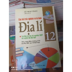(Sách cũ SCGR) Câu Hỏi Trắc Nghiệm Và Tự Luận Địa Lí 12 (Tài Liệu Ôn Thi Tốt Nghiệp THPT Và Luyện Thi Đại Học) (Biên Soạn Theo Chương Trình Của Bộ Giáo Dục Và Đào Tạo) - Lê Thị Mỹ Trang 2008 VAVO-AK2T3 Blogmeo090426