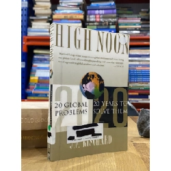 High Noon : 20 Global Problems, 20 Years to Solve Them - J. F. Rischard