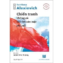 Chiến Tranh Không Có Một Khuôn Mặt Phụ Nữ - Svetlana Alexievich ASB.PO Oreka Blogmeo 230225