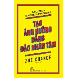 Tạo ảnh hưởng bằng đắc nhân tâm - Zoe Chance - 2024 - kỹ năng quản lý, Kỹ năng sống, NXB Trẻ Rebooks.vn